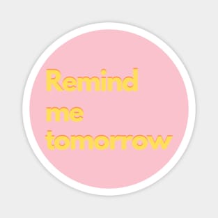 Remind me tomorrow - colorful Magnet